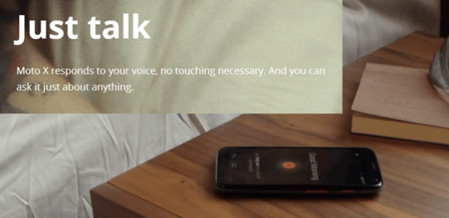 You can talk to Android phones like the Moto X from across the room and they respond